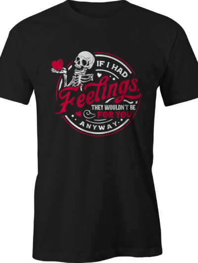 If I Had Feelings They Wouldn't Be For You